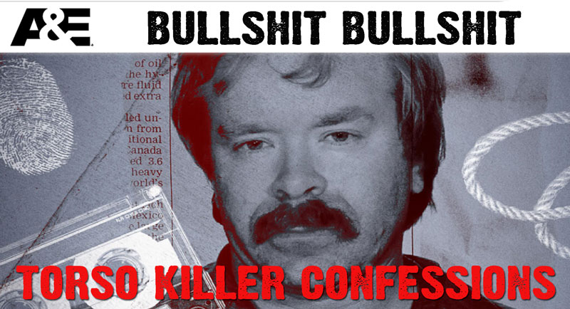 Torso Killer Confessions Bullshit